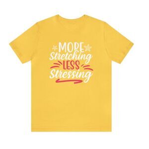 Embrace Tranquility: 'Less Stressing, More Stretching' Woman's Shirt – A Call to